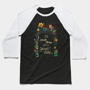 Do Small Things With Great Love Baseball T-Shirt